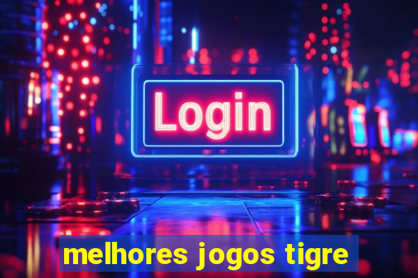 melhores jogos tigre